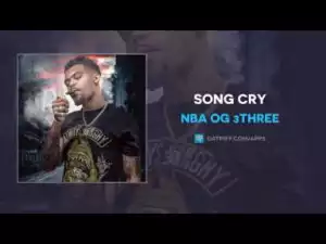 NBA OG 3Three - Song Cry
